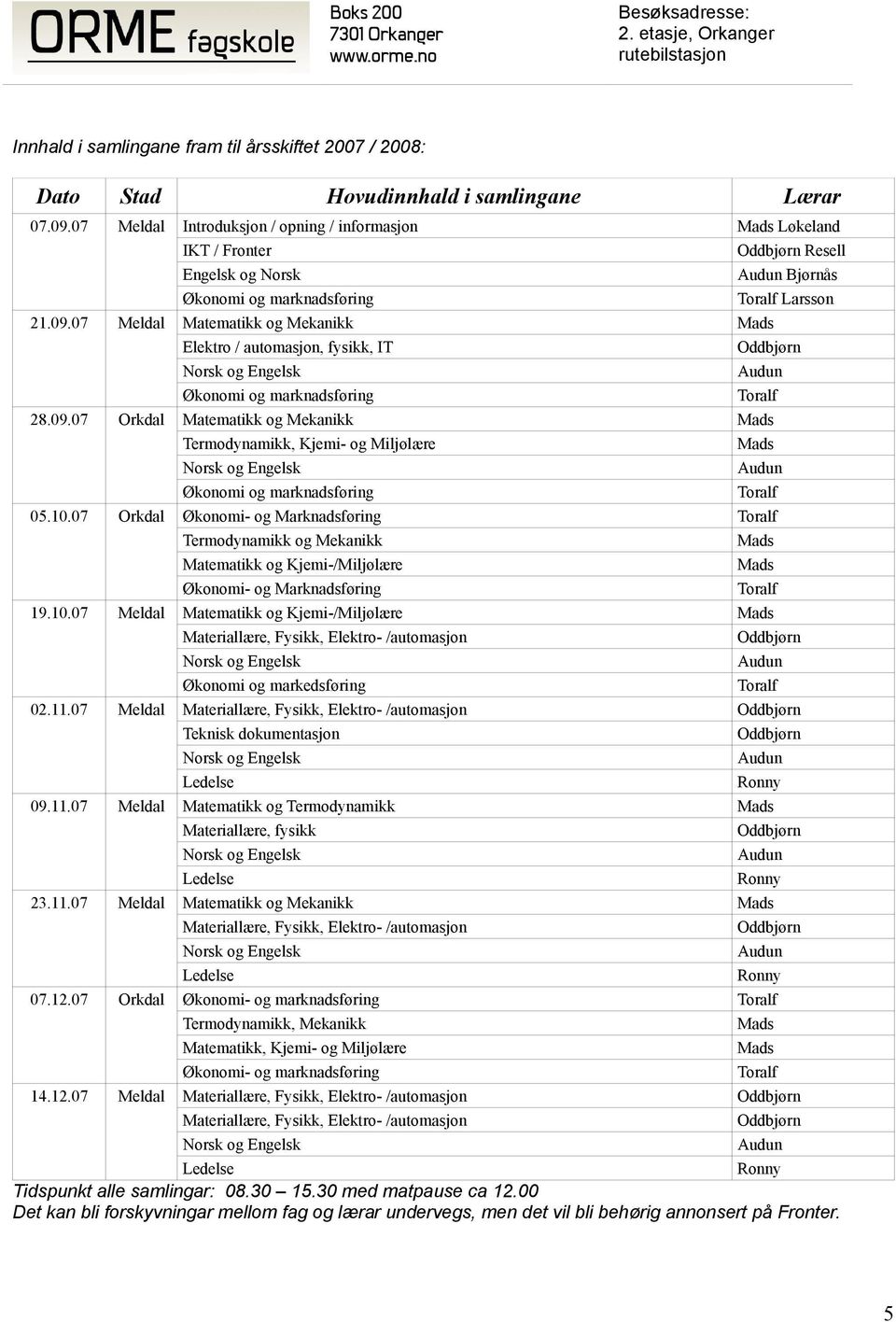 07 Meldal Matematikk og Mekanikk Elektro / automasjon, fysikk, IT Norsk og Engelsk Økonomi og marknadsføring 28.09.