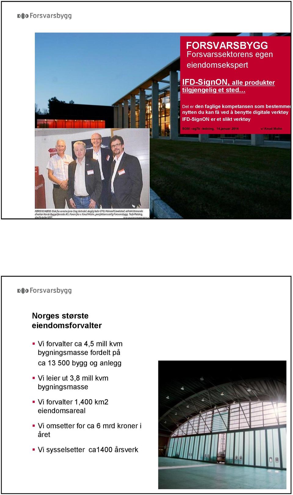 januar 2014 v/ Knud Mohn Norges største eiendomsforvalter Vi forvalter ca 4,5 mill kvm bygningsmasse fordelt på ca 13 500 bygg og