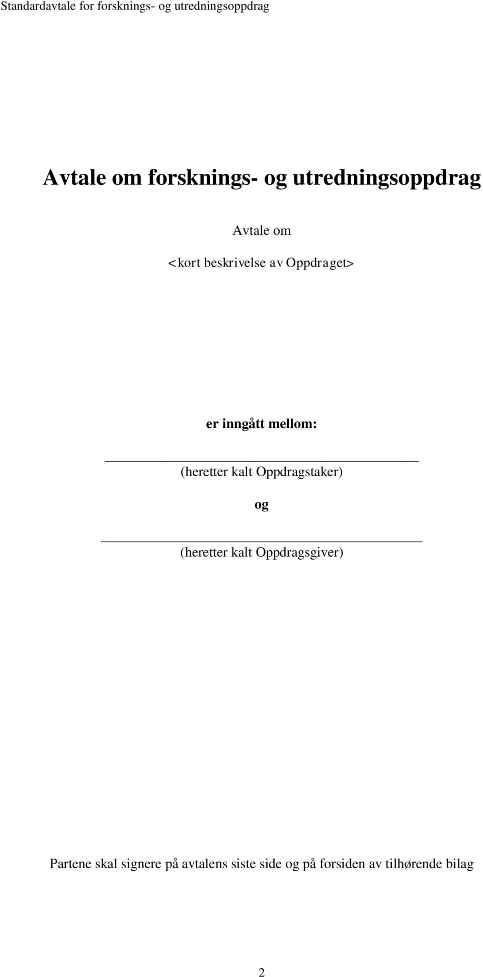 Oppdragstaker) og (heretter kalt Oppdragsgiver) Partene skal