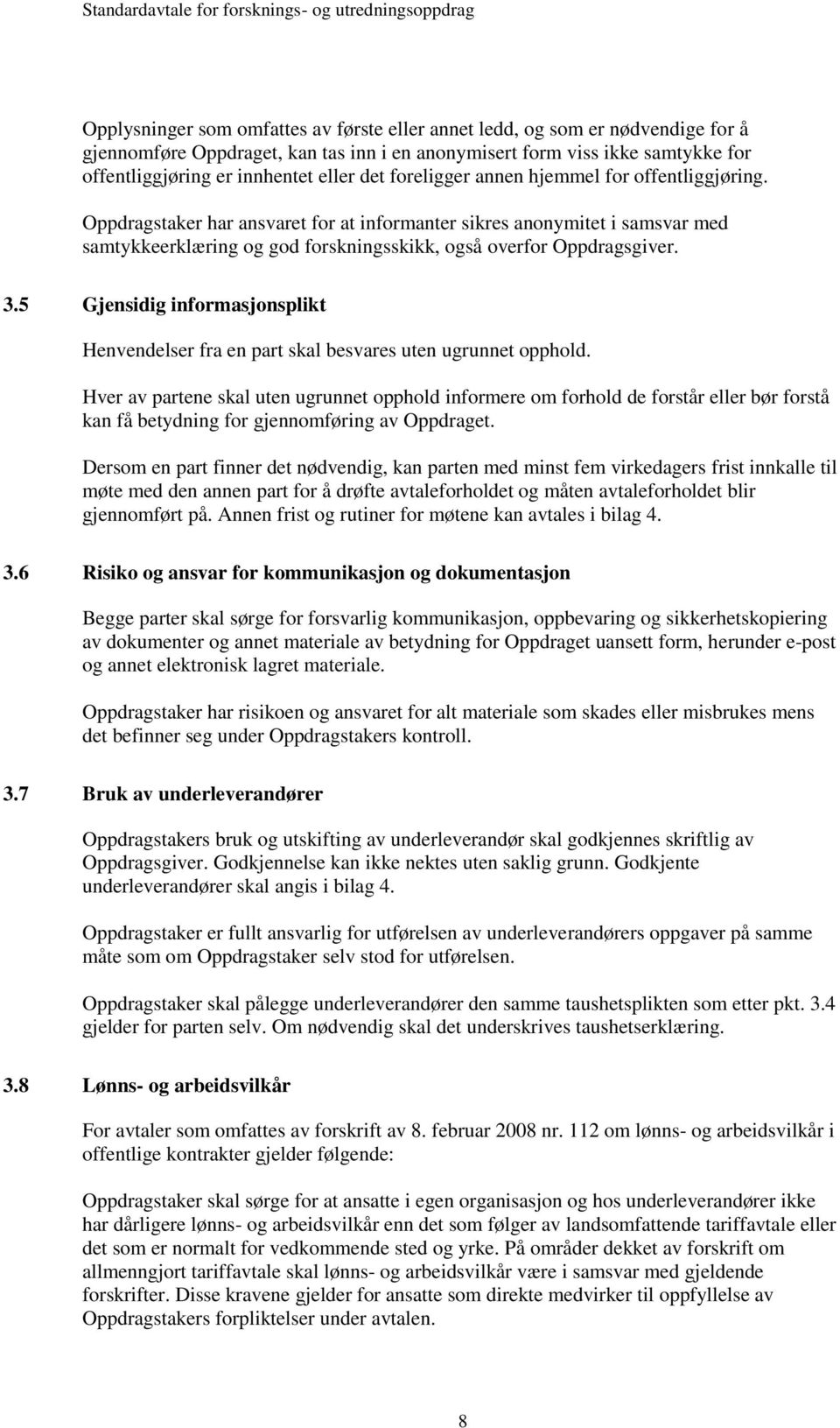 3.5 Gjensidig informasjonsplikt Henvendelser fra en part skal besvares uten ugrunnet opphold.