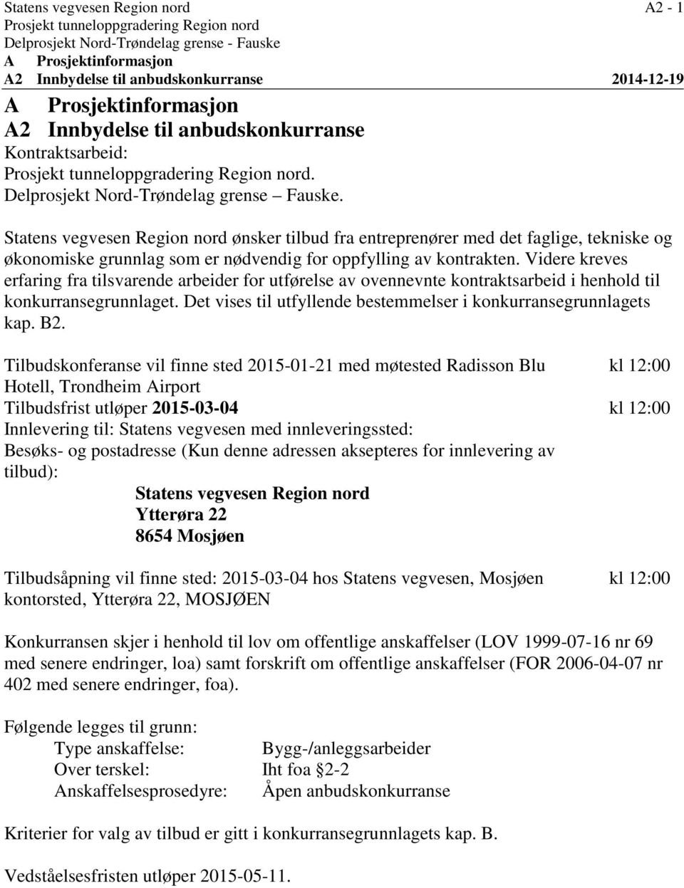 Videre kreves erfaring fra tilsvarende arbeider for utførelse av ovennevnte kontraktsarbeid i henhold til konkurransegrunnlaget. Det vises til utfyllende bestemmelser i konkurransegrunnlagets kap. B2.