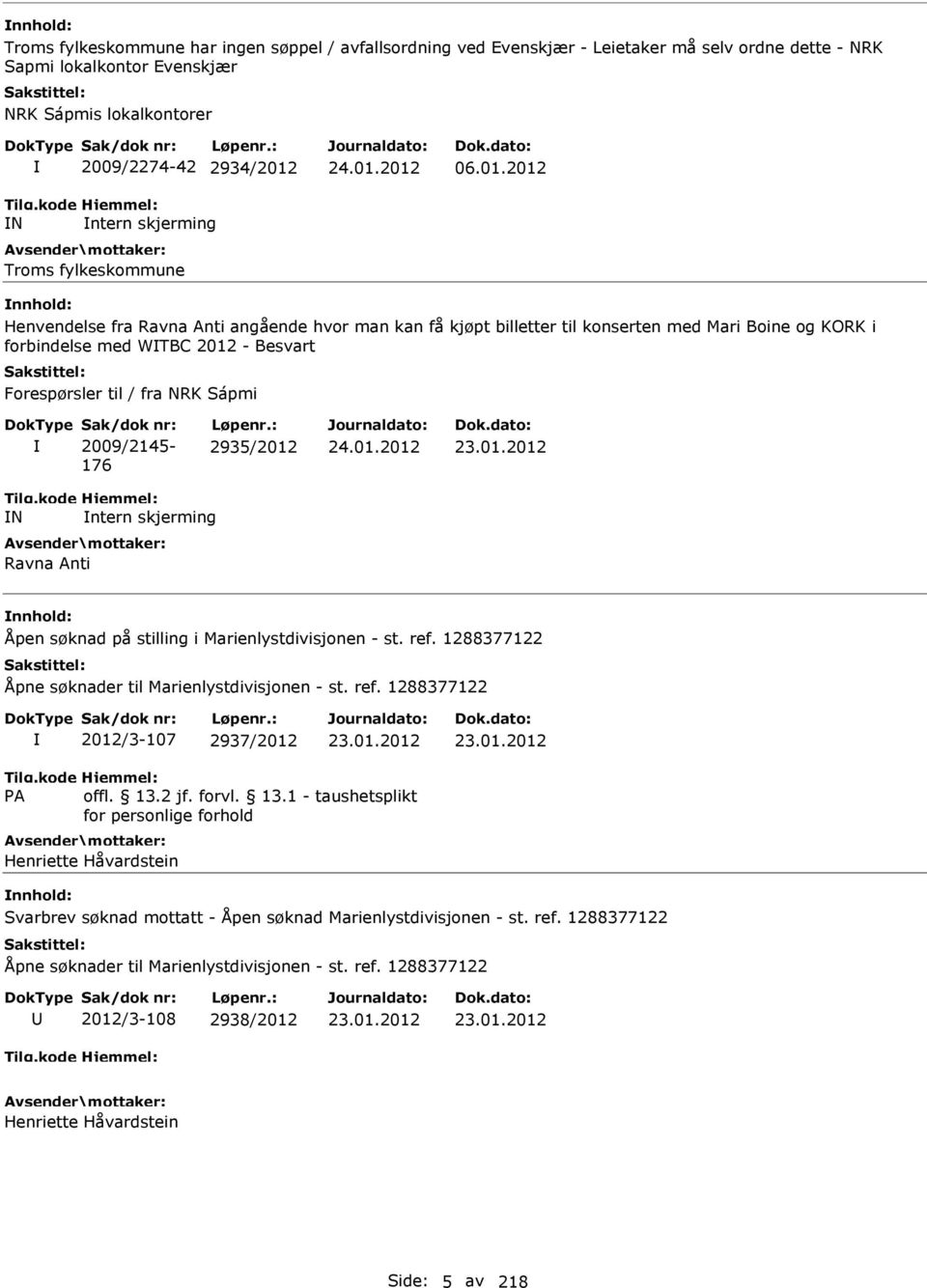 2012 Henvendelse fra Ravna Anti angående hvor man kan få kjøpt billetter til konserten med Mari Boine og KORK i forbindelse med WTBC 2012 - Besvart Forespørsler til / fra NRK Sápmi Sak/dok nr: