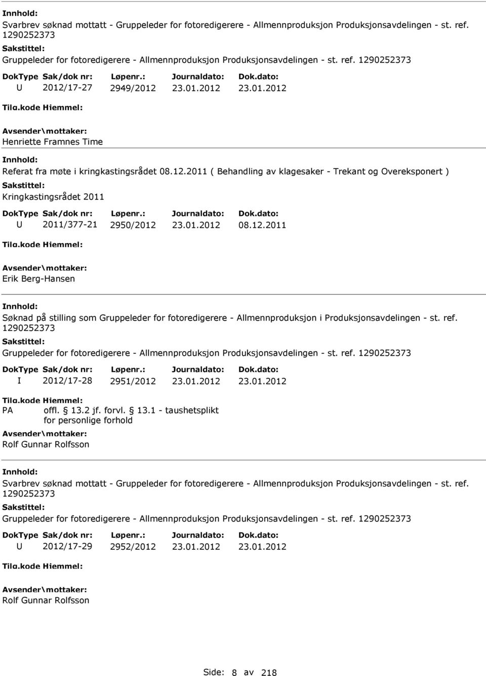 12.2011 Erik Berg-Hansen Søknad på stilling som Gruppeleder for fotoredigerere - Allmennproduksjon i Produksjonsavdelingen - st. ref.