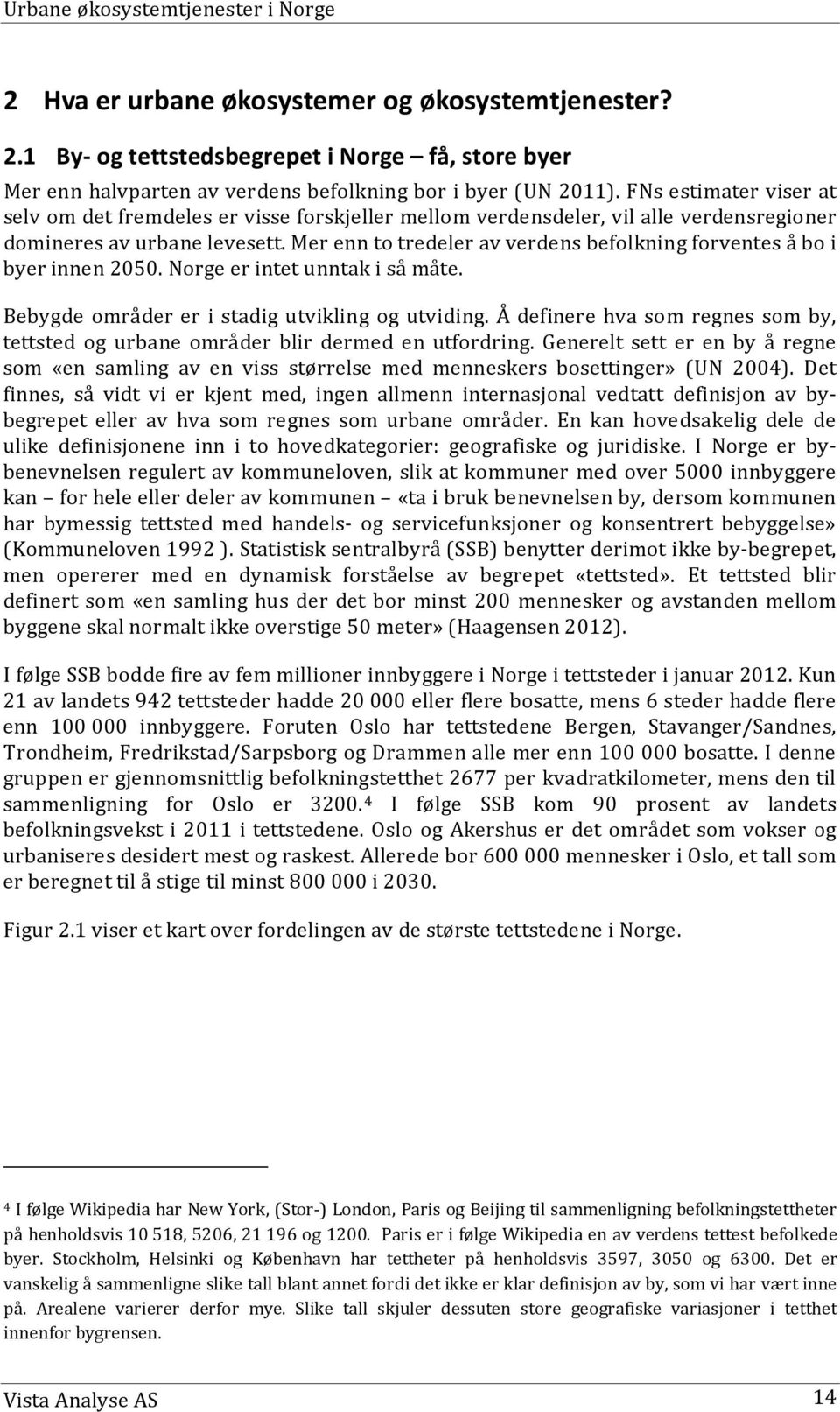 Mer enn to tredeler av verdens befolkning forventes å bo i byer innen 2050. Norge er intet unntak i så måte. Bebygde områder er i stadig utvikling og utviding.