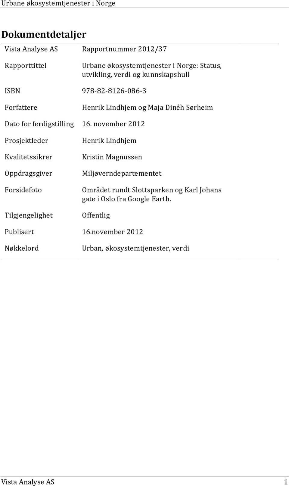 november 2012 Prosjektleder Kvalitetssikrer Oppdragsgiver Forsidefoto Tilgjengelighet Henrik Lindhjem Kristin Magnussen