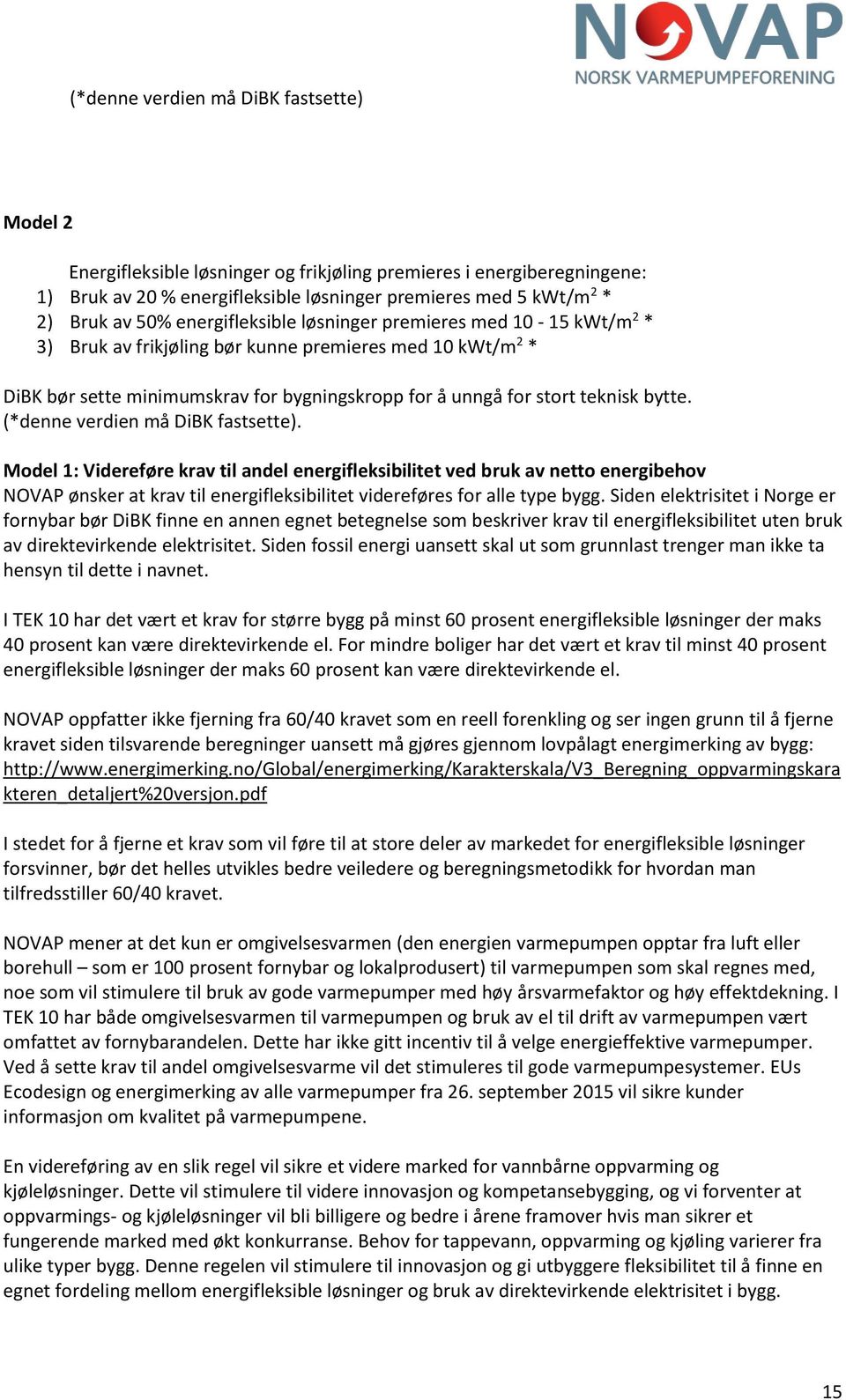 (*denne verdien må DiBK fastsette). Model 1: Videreføre krav til andel energifleksibilitet ved bruk av netto energibehov NOVAP ønsker at krav til energifleksibilitet videreføres for alle type bygg.