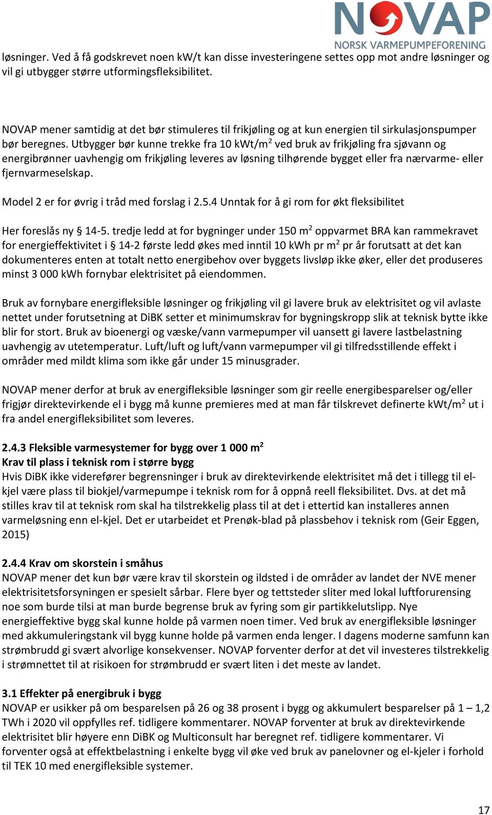 Utbygger bør kunne trekke fra 10 kwt/m 2 ved bruk av frikjøling fra sjøvann og energibrønner uavhengig om frikjøling leveres av løsning tilhørende bygget eller fra nærvarme- eller fjernvarmeselskap.