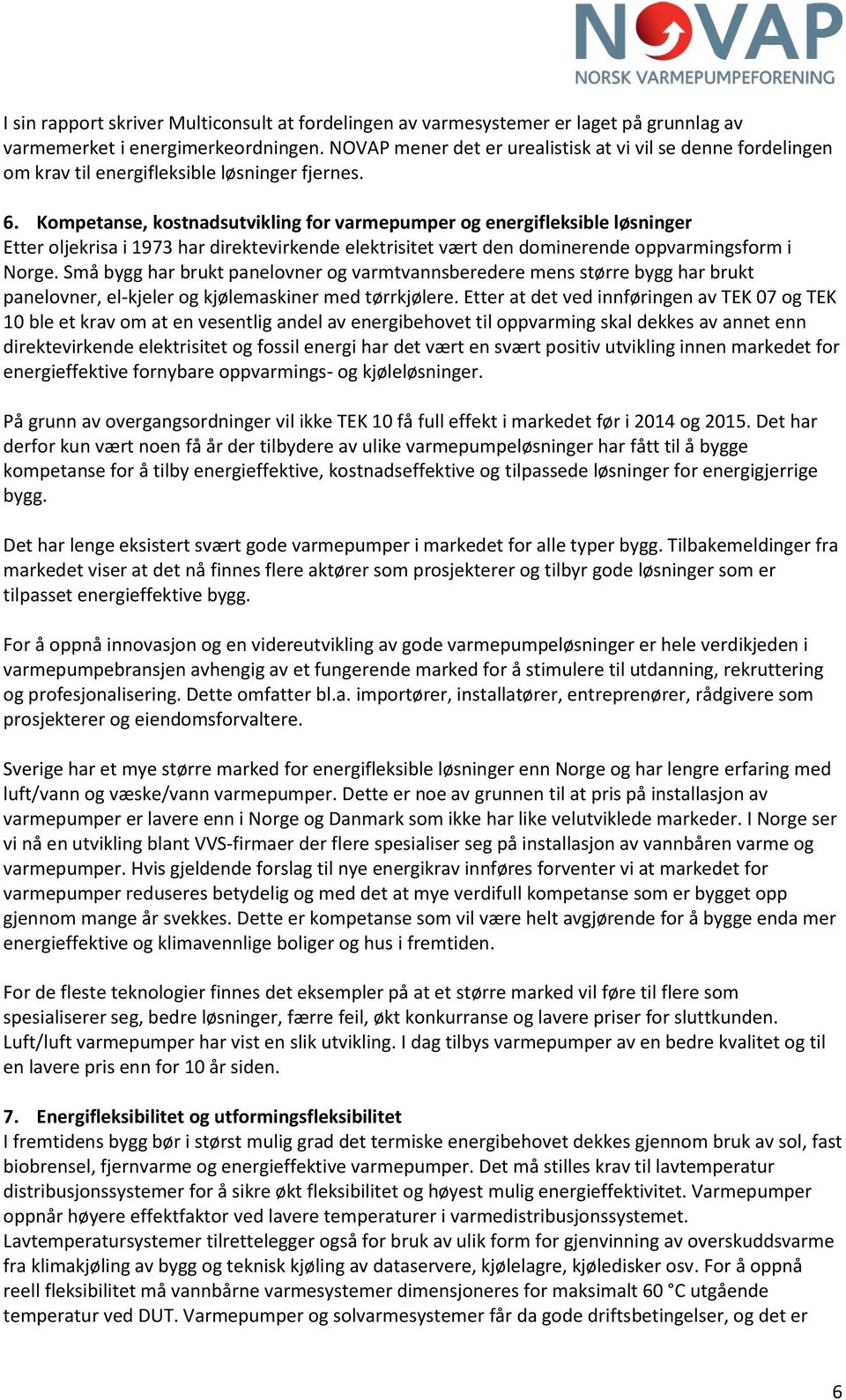 Kompetanse, kostnadsutvikling for varmepumper og energifleksible løsninger Etter oljekrisa i 1973 har direktevirkende elektrisitet vært den dominerende oppvarmingsform i Norge.