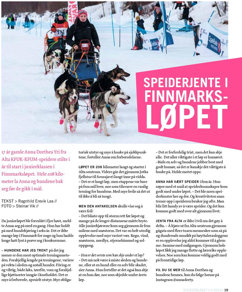 Hun har holdt på med hundekjøring i seks år. Det er ikke mange løp i Finnmark for unge og hun hadde lenge hatt lyst å prøve seg i konkurranse.
