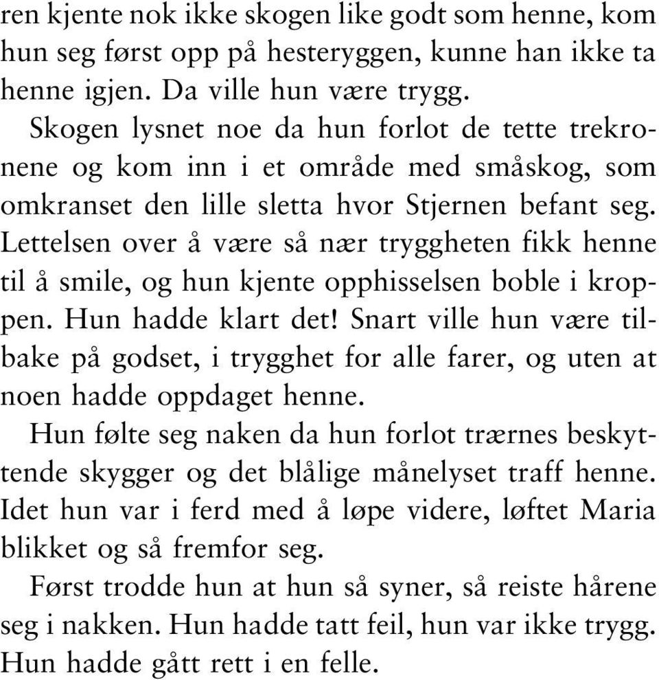 Lettelsen over å være så nær tryggheten fikk henne til å smile, og hun kjente opphisselsen boble i kroppen. Hun hadde klart det!