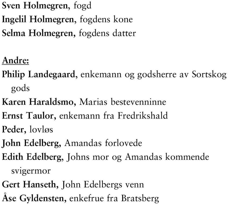 Taulor, enkemann fra Fredrikshald Peder, lovløs John Edelberg, Amandas forlovede Edith Edelberg,