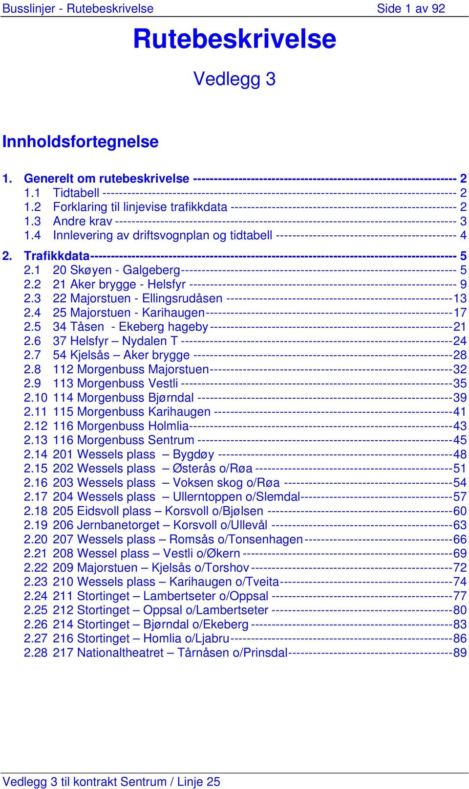 2 Forklaring til linjevise trafikkdata ------------------------------------------------------- 2 1.3 Andre krav ----------------------------------------------------------------------------------- 3 1.