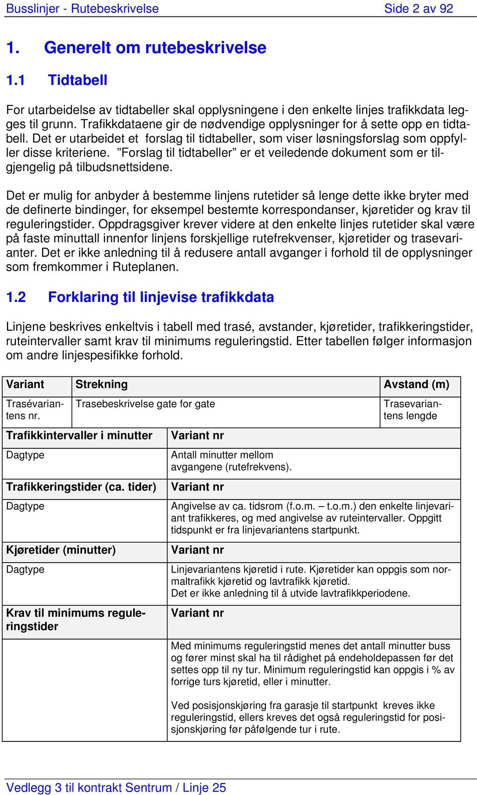 Forslag til tidtabeller er et veiledende dokument som er tilgjengelig på tilbudsnettsidene.