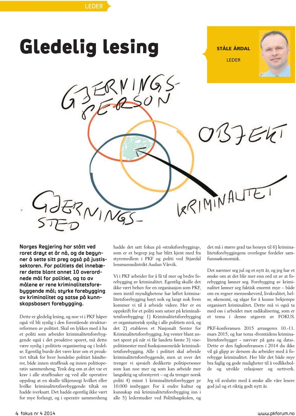 forebygging. Dette er gledelig lesing, og noe vi i PKF håper også vil bli synlig i den forestående strukturreformen av politiet.