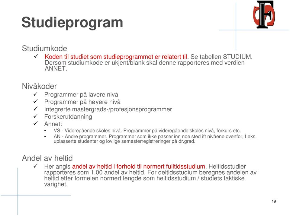 Programmer på videregående skoles nivå, forkurs etc. AN - Andre programmer. Programmer som ikke passer inn noe sted ift nivåene ovenfor, f.eks.