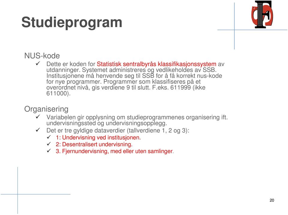 Programmer som klassifiseres på et overordnet nivå, gis verdiene 9 til slutt. F.eks. 611999 (ikke 611000).