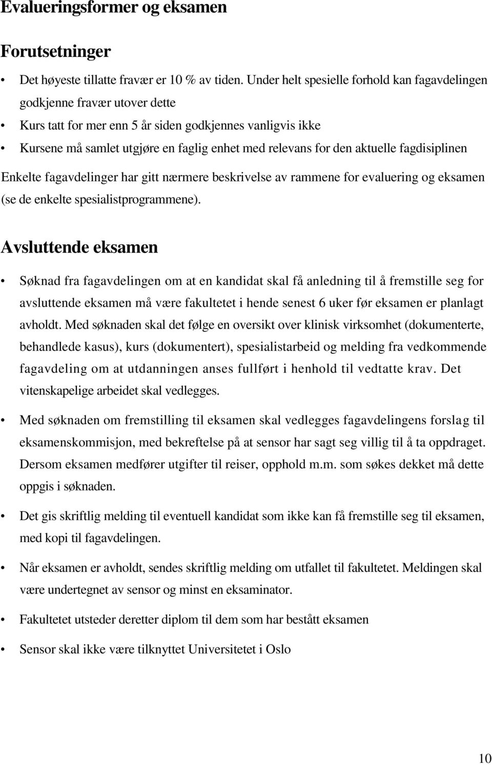 aktuelle fagdisiplinen Enkelte fagavdelinger har gitt nærmere beskrivelse av rammene for evaluering og eksamen (se de enkelte spesialistprogrammene).