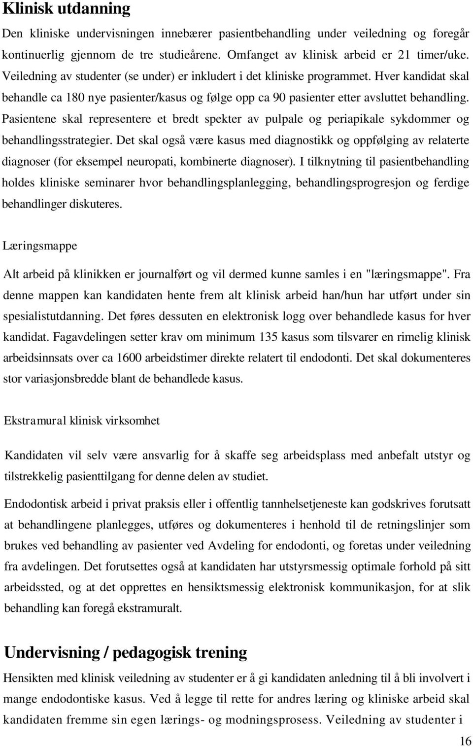 Pasientene skal representere et bredt spekter av pulpale og periapikale sykdommer og behandlingsstrategier.