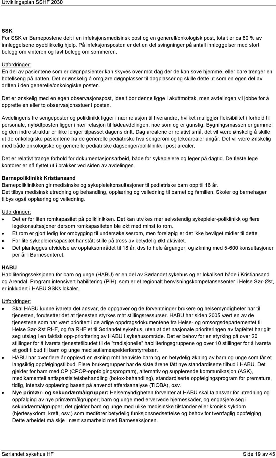 Utfordringer: En del av pasientene som er døgnpasienter kan skyves over mot dag der de kan sove hjemme, eller bare trenger en hotellseng på natten.