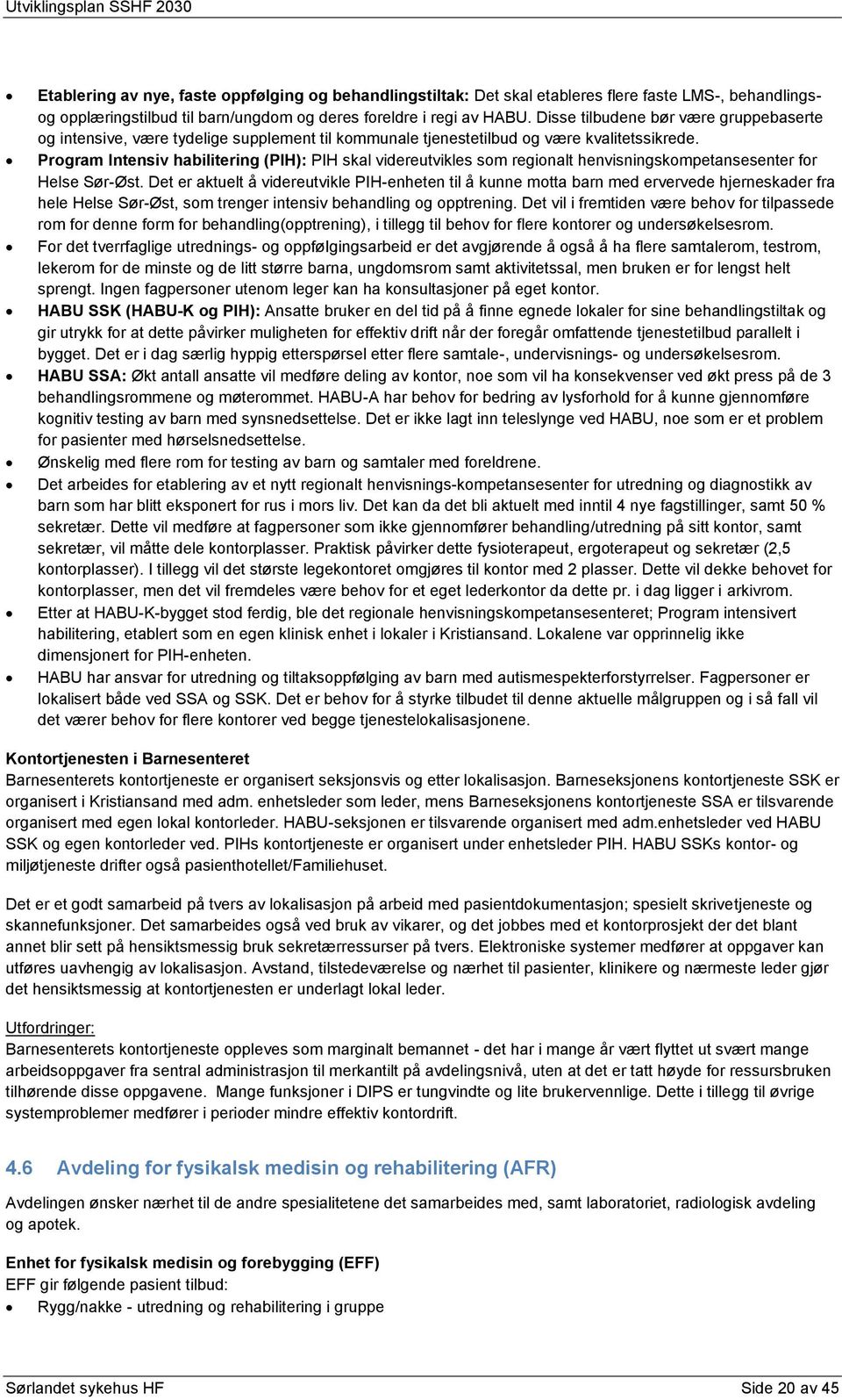 Program Intensiv habilitering (PIH): PIH skal videreutvikles som regionalt henvisningskompetansesenter for Helse Sør-Øst.