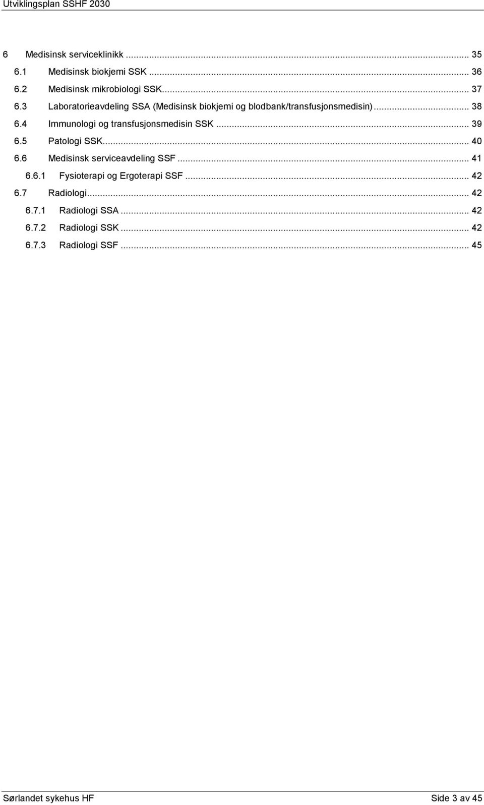 4 Immunologi og transfusjonsmedisin SSK... 39 6.5 Patologi SSK... 40 6.6 Medisinsk serviceavdeling SSF... 41 6.6.1 Fysioterapi og Ergoterapi SSF.