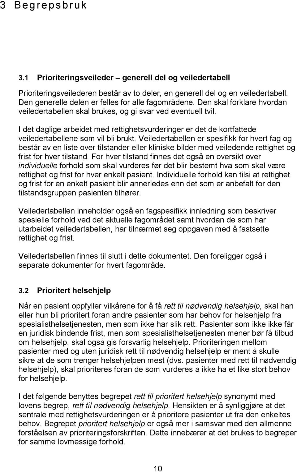 I det daglige arbeidet med rettighetsvurderinger er det de kortfattede veiledertabellene som vil bli brukt.