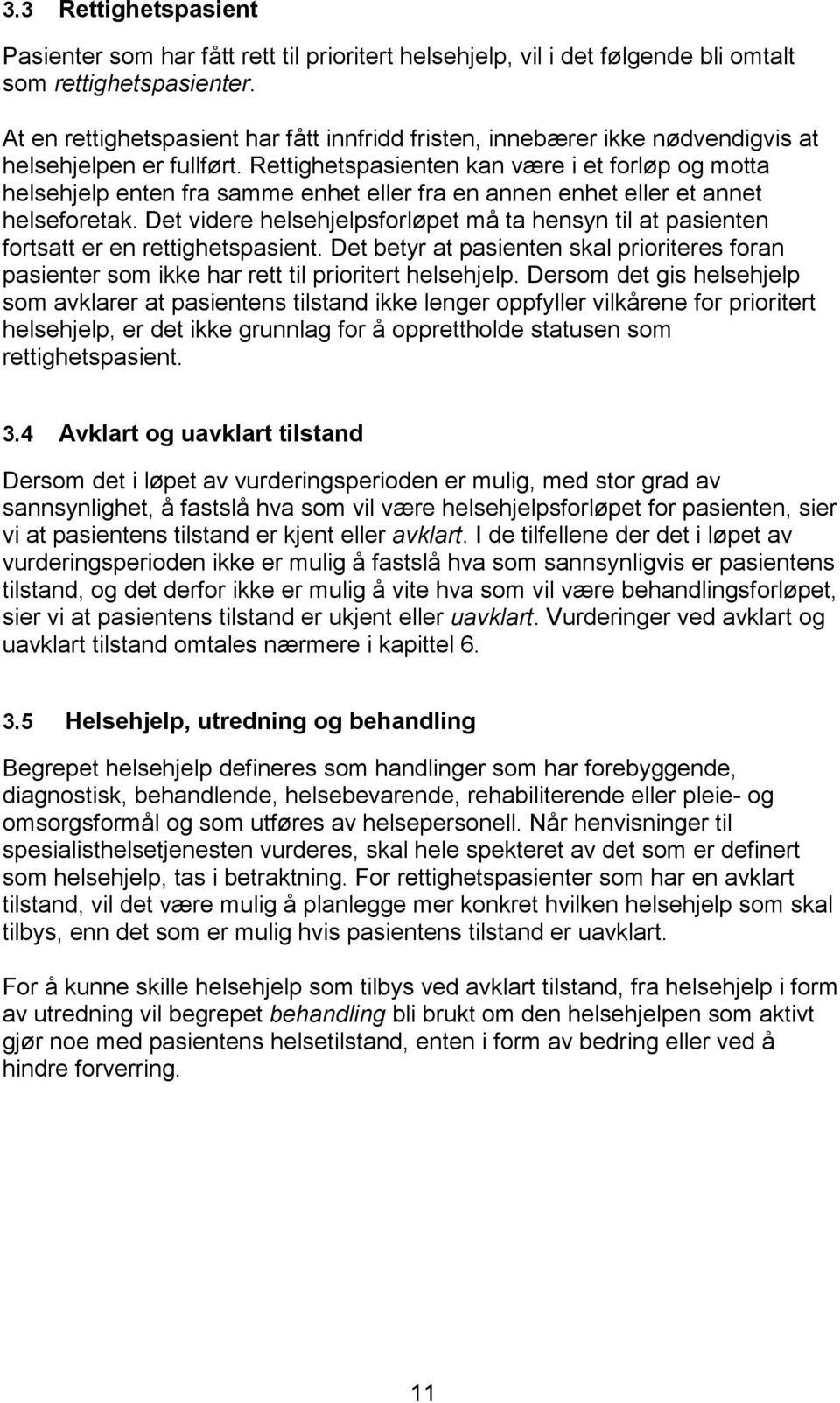 Rettighetspasienten kan være i et forløp og motta helsehjelp enten fra samme enhet eller fra en annen enhet eller et annet helseforetak.