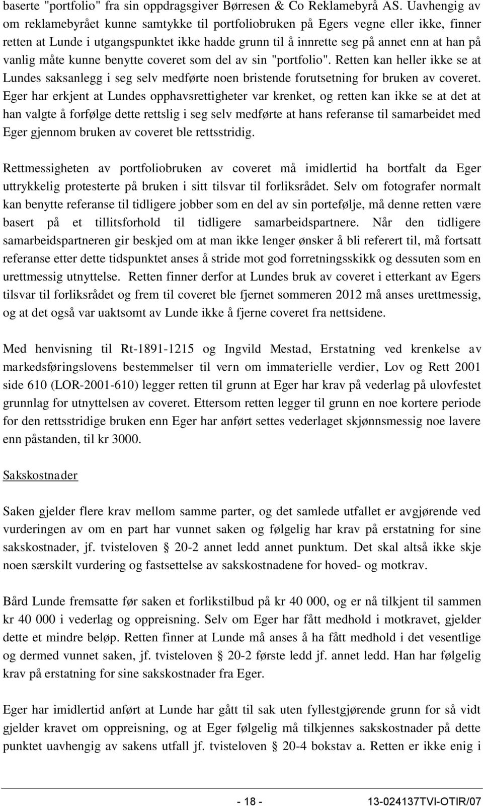 måte kunne benytte coveret som del av sin "portfolio". Retten kan heller ikke se at Lundes saksanlegg i seg selv medførte noen bristende forutsetning for bruken av coveret.