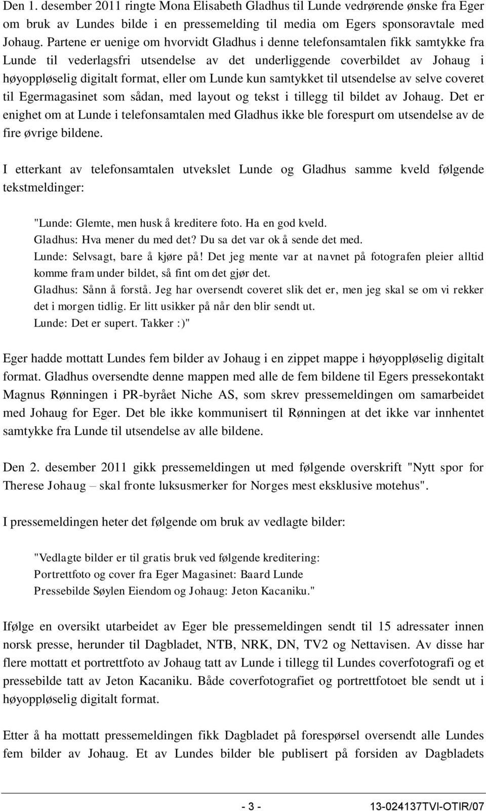 Lunde kun samtykket til utsendelse av selve coveret til Egermagasinet som sådan, med layout og tekst i tillegg til bildet av Johaug.