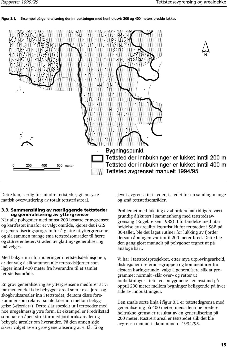 for mindre tettsteder, gi en systematisk overvurdering av totalt tettstedsareal. 3.