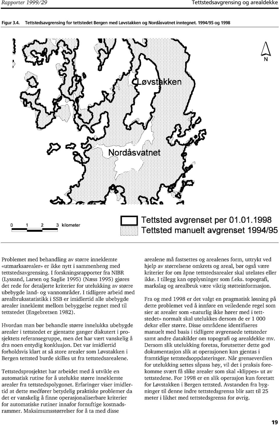 I forskningsrapporter fra NIBR (Lyssand, Larsen og Saglie 15) (Næss 15) gjøres det rede for detaljerte kriterier for utelukking av større ubebygde land- og vannområder.