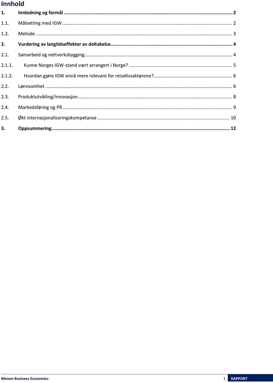 ... 5 2.1.2. Hvordan gjøre IGW ennå mere relevant for reiselivsaktørene?... 6 2.2. Lønnsomhet... 6 2.3.