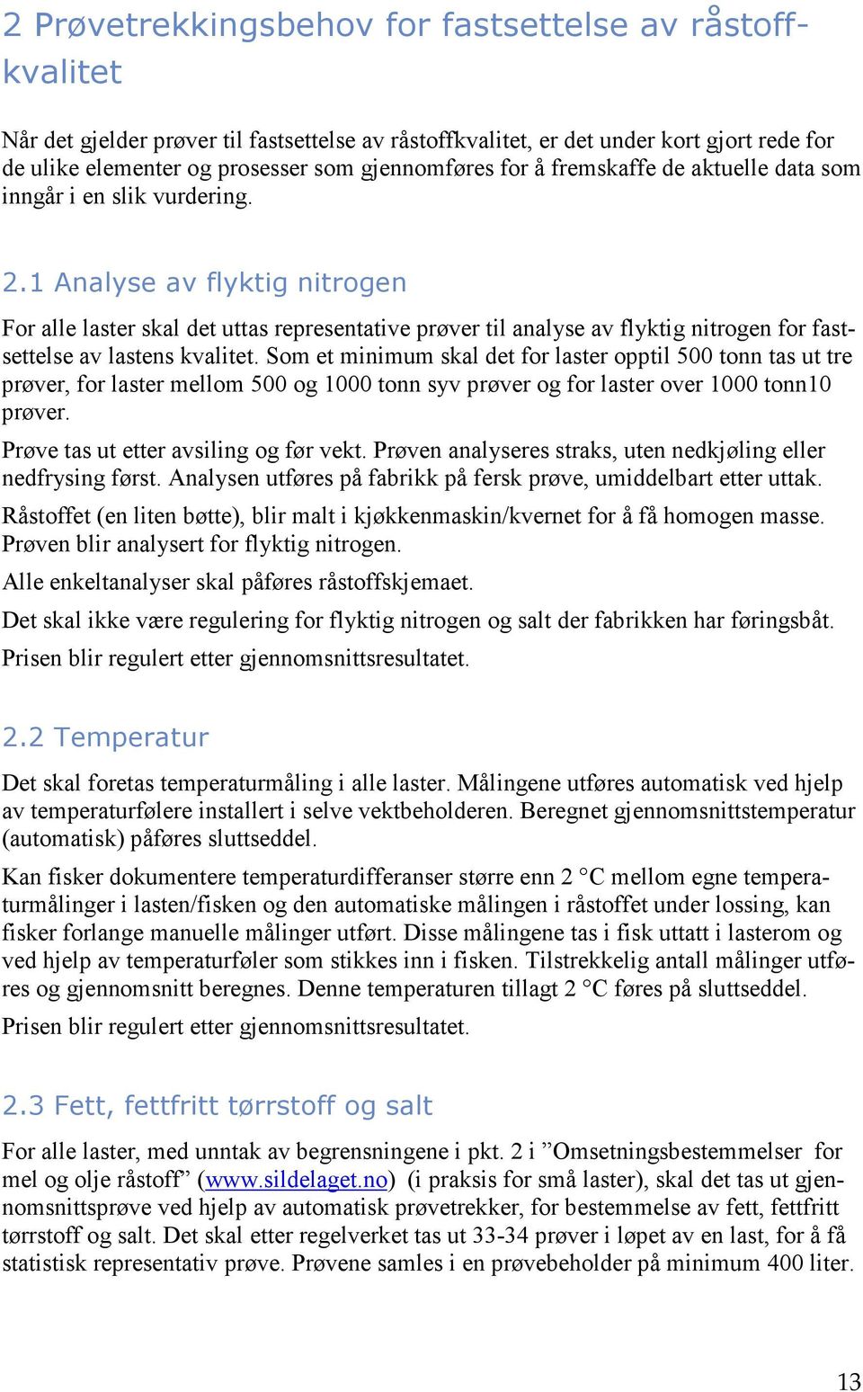 1 Analyse av flyktig nitrogen For alle laster skal det uttas representative prøver til analyse av flyktig nitrogen for fastsettelse av lastens kvalitet.