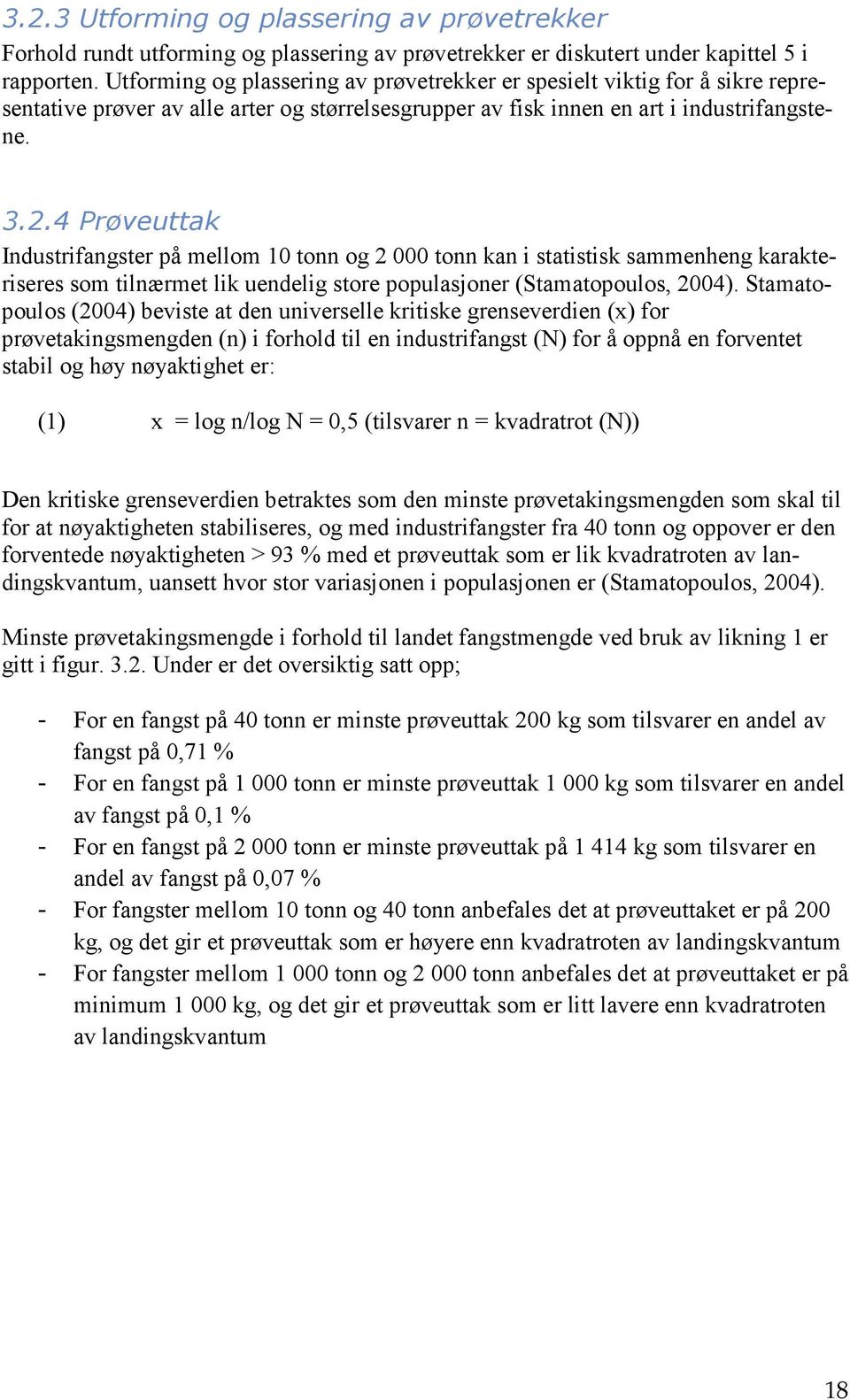 4 Prøveuttak Industrifangster på mellom 10 tonn og 2 000 tonn kan i statistisk sammenheng karakteriseres som tilnærmet lik uendelig store populasjoner (Stamatopoulos, 2004).