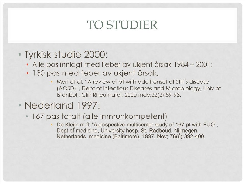 Rheumatol, 2000 may;22(2):89-93. Nederland 1997: 167 pas totalt (alle immunkompetent) De Kleijn m.