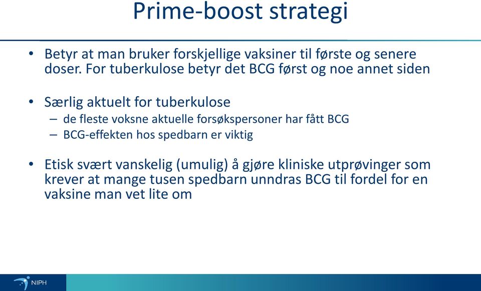 aktuelle forsøkspersoner har fått BCG BCG-effekten hos spedbarn er viktig Etisk svært vanskelig