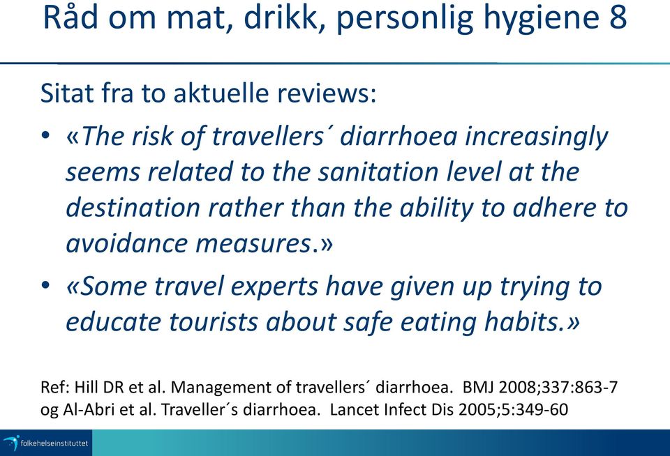 » «Some travel experts have given up trying to educate tourists about safe eating habits.» Ref: Hill DR et al.