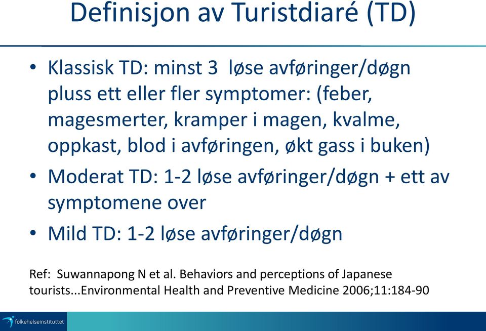 1-2 løse avføringer/døgn + ett av symptomene over Mild TD: 1-2 løse avføringer/døgn Ref: Suwannapong N et