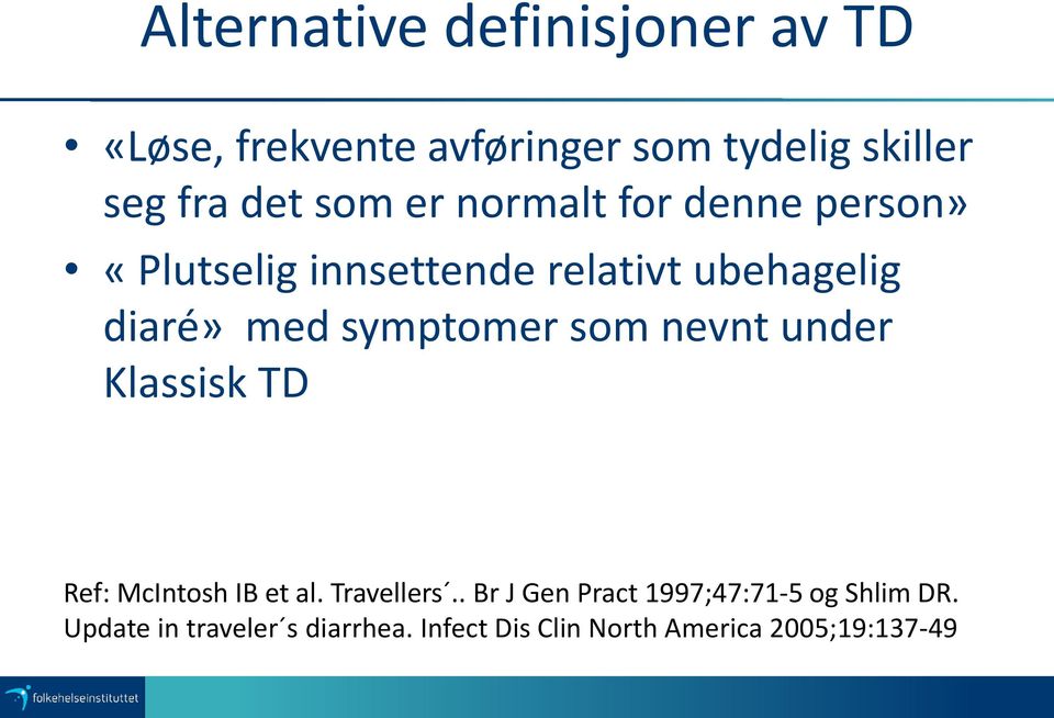 symptomer som nevnt under Klassisk TD Ref: McIntosh IB et al. Travellers.