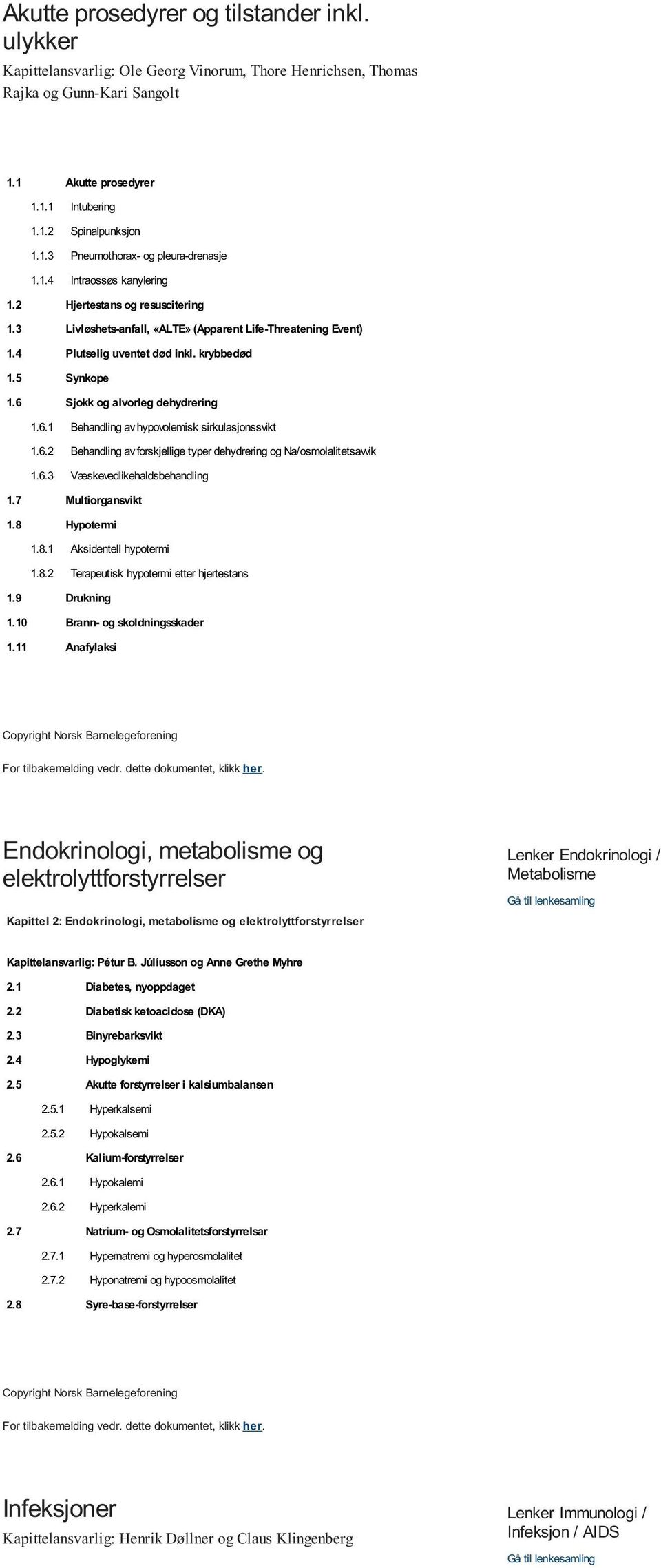 6 Sjokk og alvorleg dehydrering 1.6.1 Behandling av hypovolemisk sirkulasjonssvikt 1.6.2 Behandling av forskjellige typer dehydrering og Na/osmolalitetsavvik 1.6.3 Væskevedlikehaldsbehandling 1.