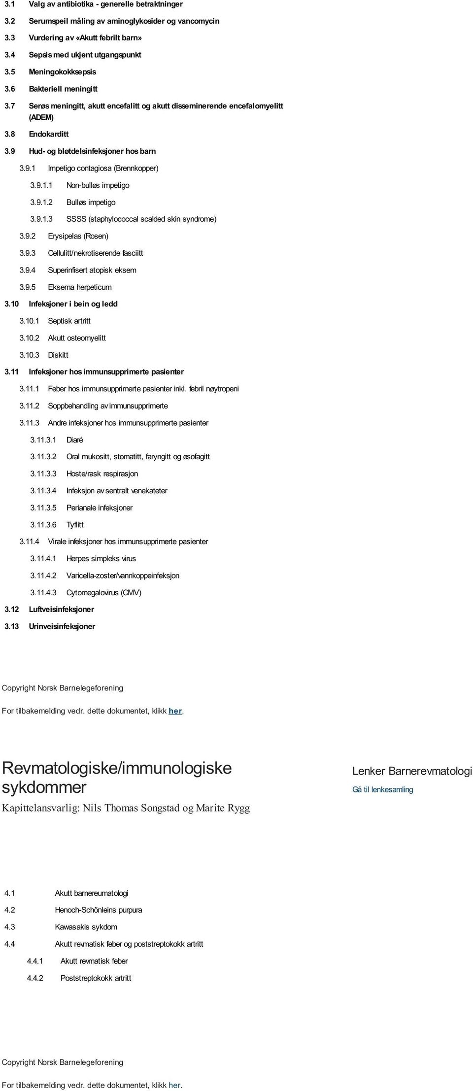 9.1.1 Non-bulløs impetigo 3.9.1.2 Bulløs impetigo 3.9.1.3 SSSS (staphylococcal scalded skin syndrome) 3.9.2 Erysipelas (Rosen) 3.9.3 Cellulitt/nekrotiserende fasciitt 3.9.4 Superinfisert atopisk eksem 3.