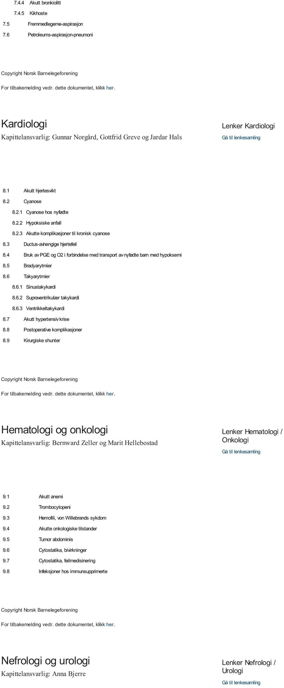 2.2 Hypoksiske anfall 8.2.3 Akutte komplikasjoner til kronisk cyanose 8.3 Ductus-avhengige hjertefeil 8.4 Bruk av PGE og O2 i forbindelse med transport av nyfødte barn med hypoksemi 8.