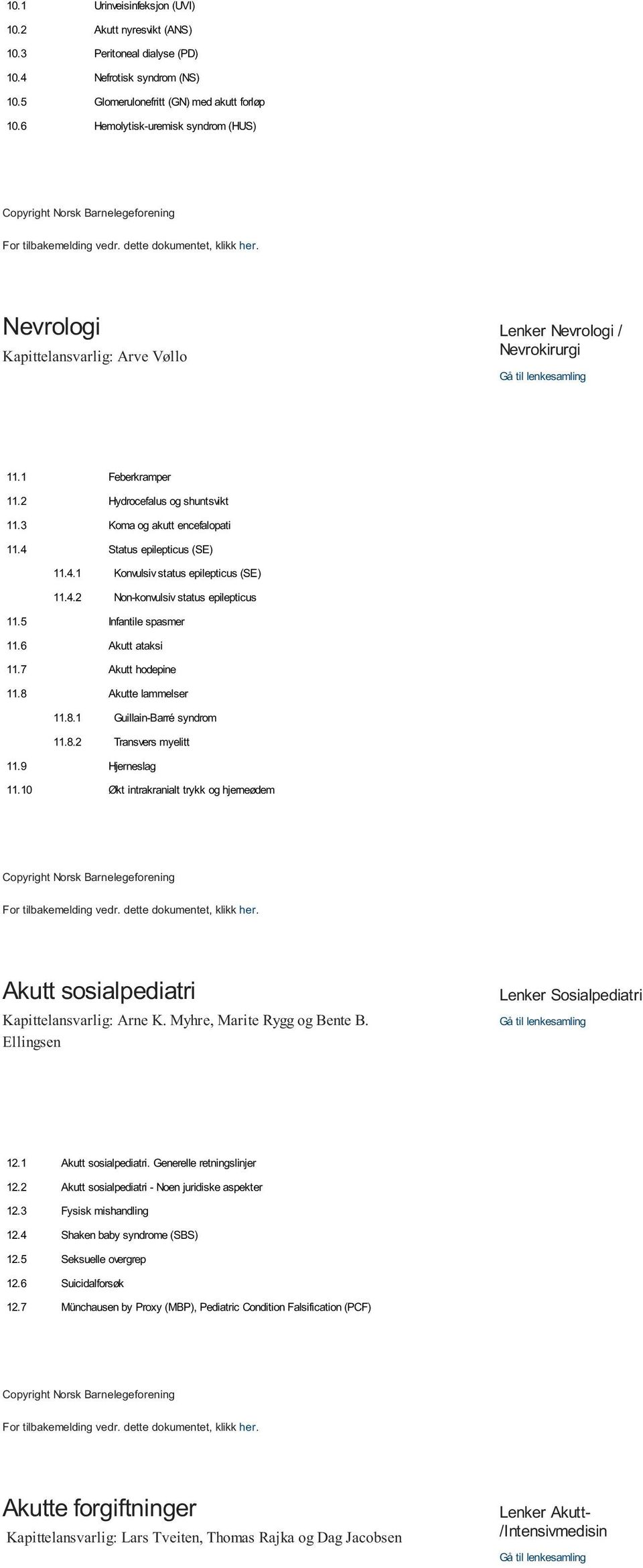 3 Koma og akutt encefalopati 11.4 Status epilepticus (SE) 11.4.1 Konvulsiv status epilepticus (SE) 11.4.2 Non-konvulsiv status epilepticus 11.5 Infantile spasmer 11.6 Akutt ataksi 11.