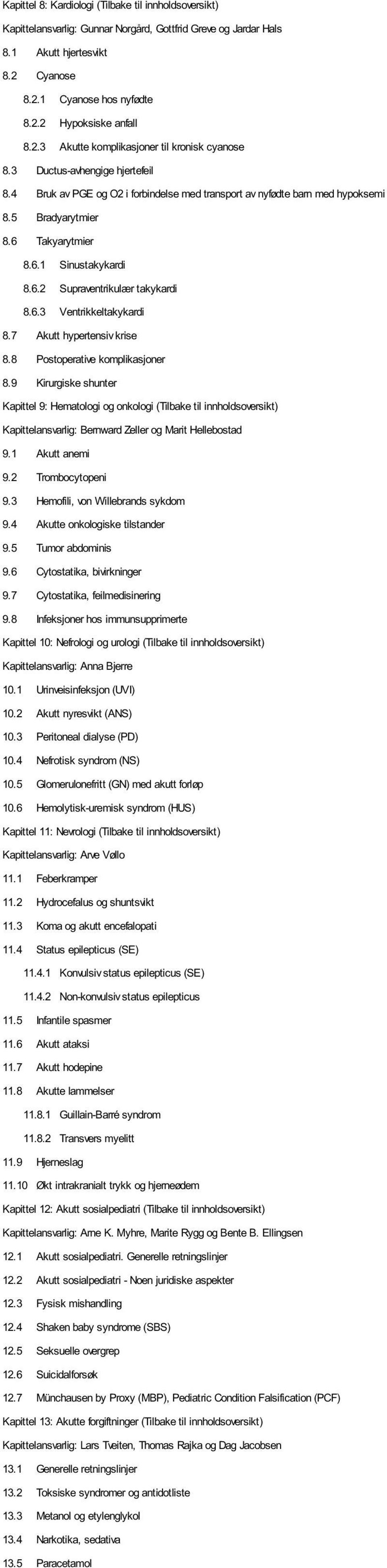 6.2 Supraventrikulær takykardi 8.6.3 Ventrikkeltakykardi 8.7 Akutt hypertensiv krise 8.8 Postoperative komplikasjoner 8.