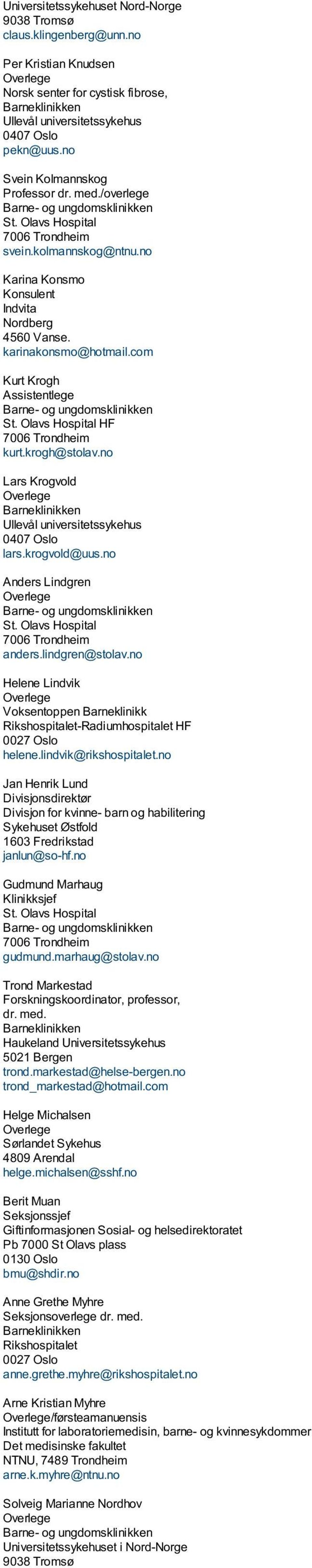 karinakonsmo@hotmail.com Kurt Krogh Assistentlege Barne- og ungdomsklinikken St. Olavs Hospital HF 7006 Trondheim kurt.krogh@stolav.