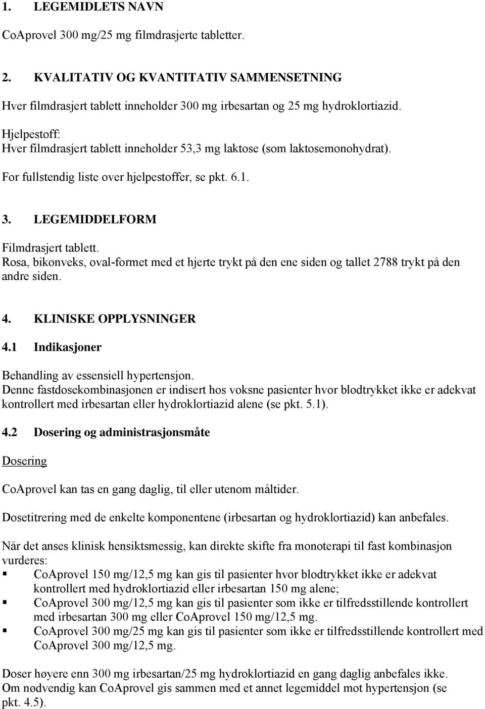 Rosa, bikonveks, oval-formet med et hjerte trykt på den ene siden og tallet 2788 trykt på den andre siden. 4. KLINISKE OPPLYSNINGER 4.1 Indikasjoner Behandling av essensiell hypertensjon.