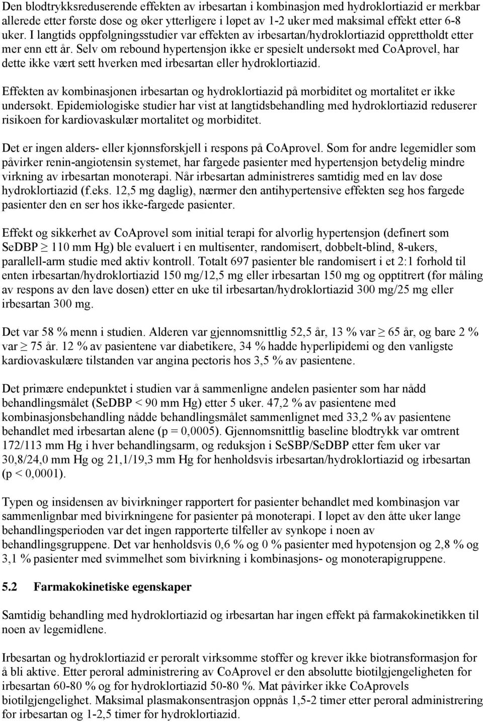 Selv om rebound hypertensjon ikke er spesielt undersøkt med CoAprovel, har dette ikke vært sett hverken med irbesartan eller hydroklortiazid.