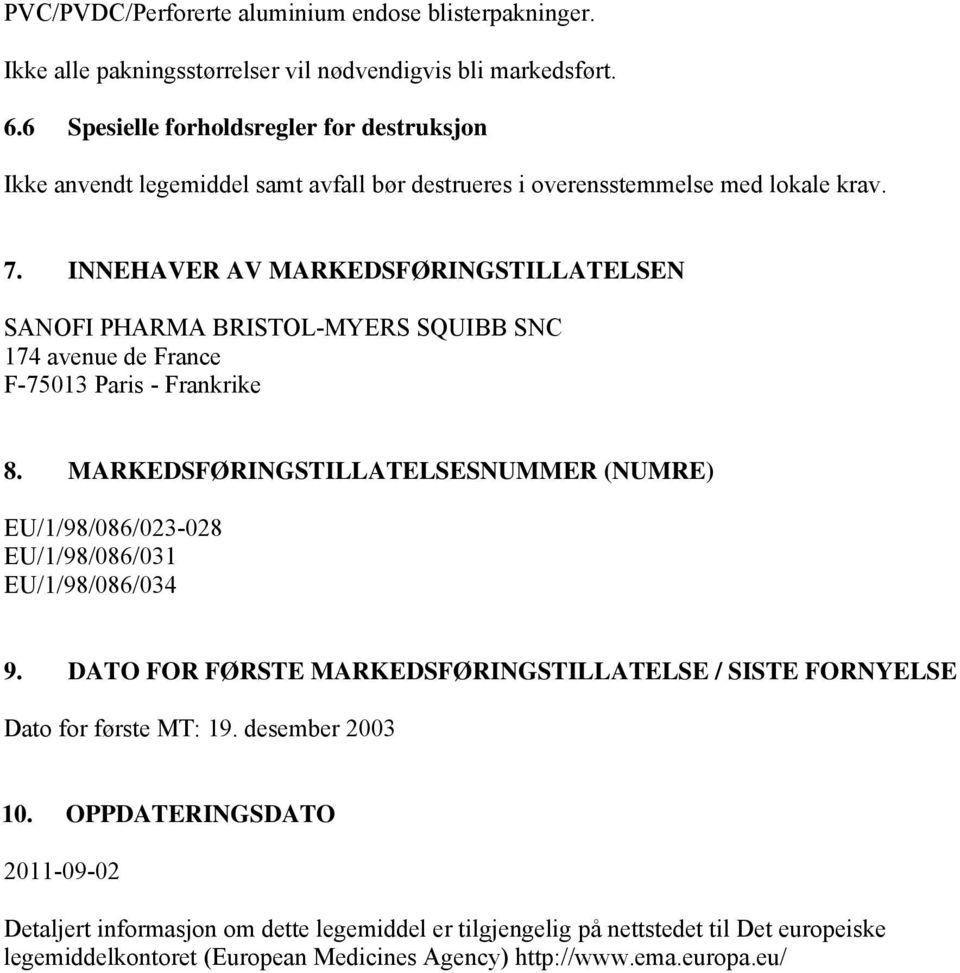 INNEHAVER AV MARKEDSFØRINGSTILLATELSEN SANOFI PHARMA BRISTOL-MYERS SQUIBB SNC 174 avenue de France F-75013 Paris - Frankrike 8.