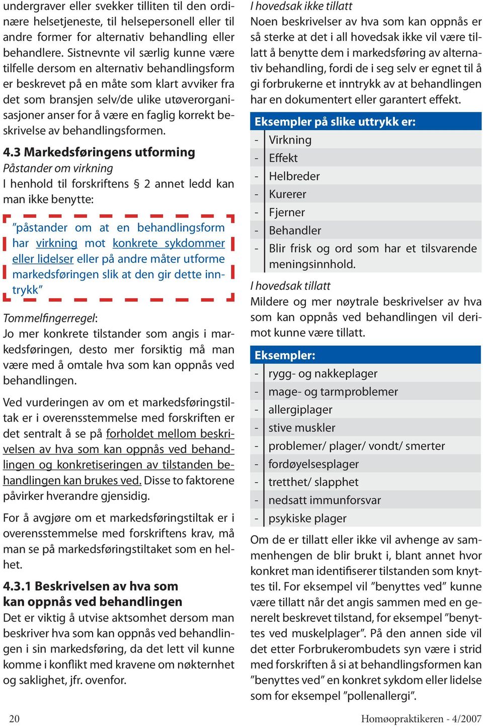 faglig korrekt beskrivelse av behandlingsformen. 4.