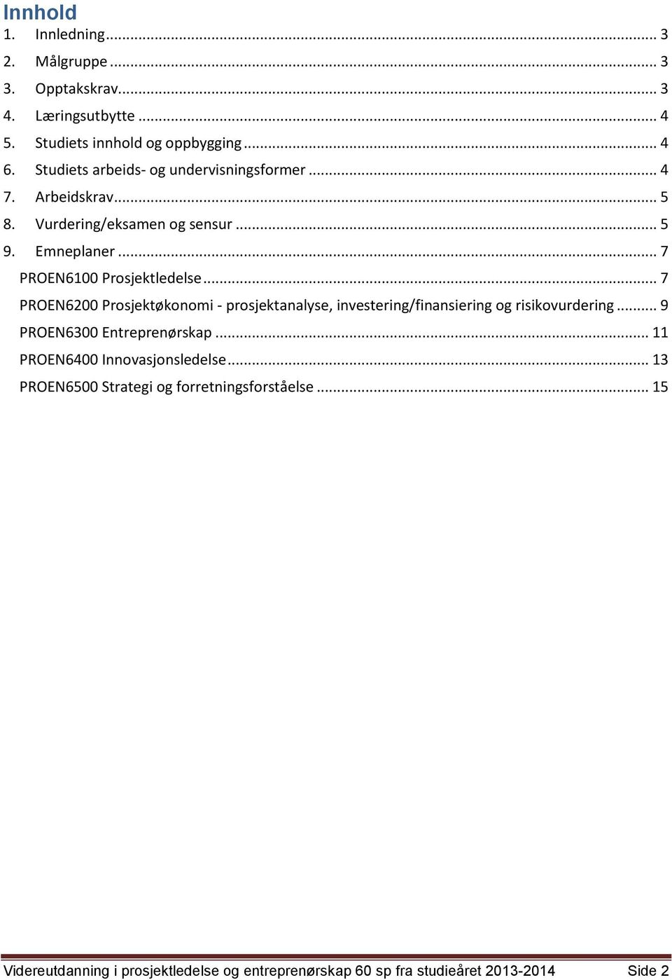 .. 7 PROEN6200 Prosjektøkonomi - prosjektanalyse, investering/finansiering og risikovurdering... 9 PROEN6300 Entreprenørskap.